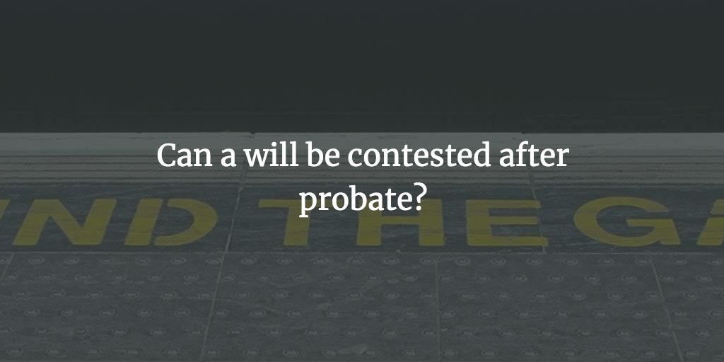 Can a will be contested after probate?