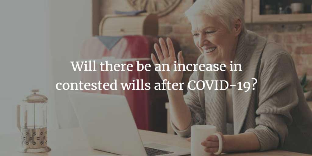 Will there be a rise in contested wills after Covid 19?