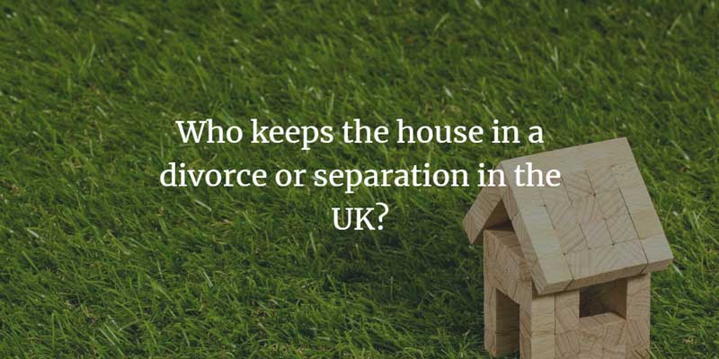 Who keeps the house in divorce or separation in the UK?