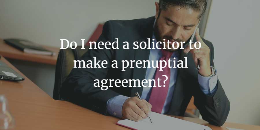 Do I need a solicitor to make a prenup?