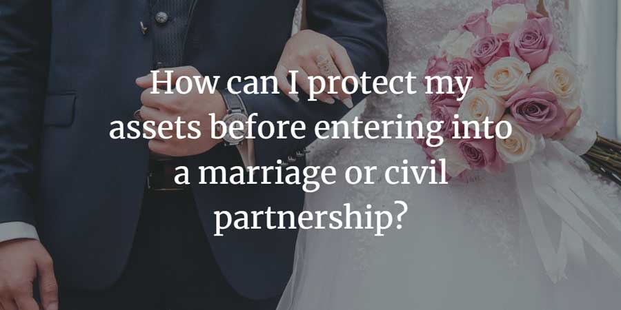 How can I protect my assets before entering into a marriage or civil partnership, in UK law?