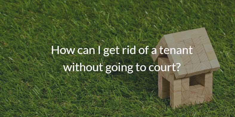 How can I get rid of a tenant without going to court?