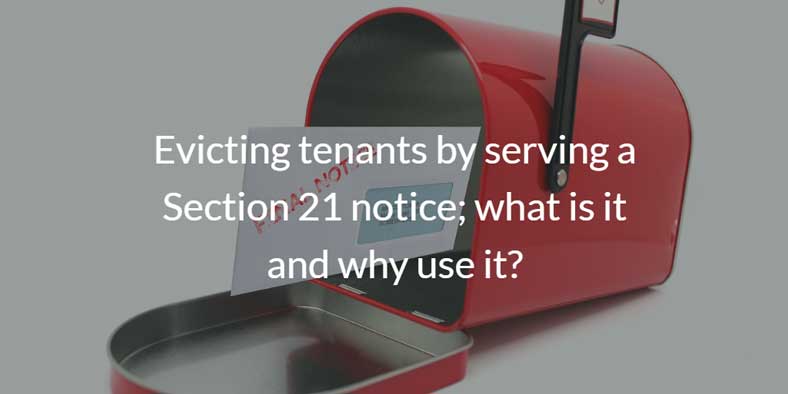 Evicting tenants by serving a Section 21 notice