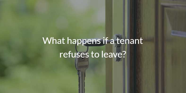 What happens if a tenant refuses to leave my property?