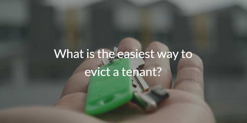 What is the easiest way to evict a tenant?