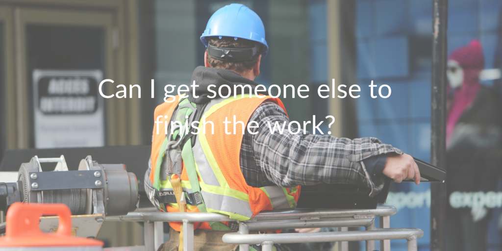 Can I get someone else to finish the work in a building dispute?