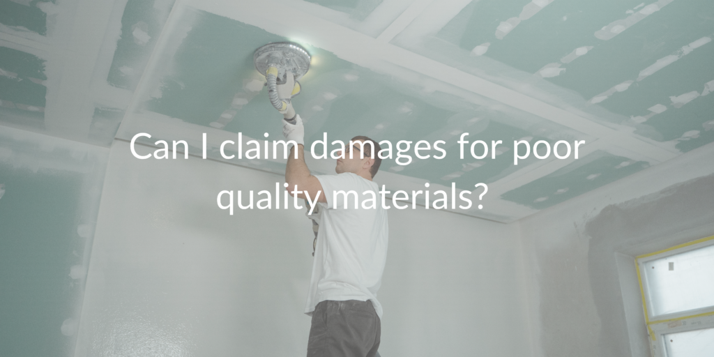 Can I claim damages for poor quality materials?