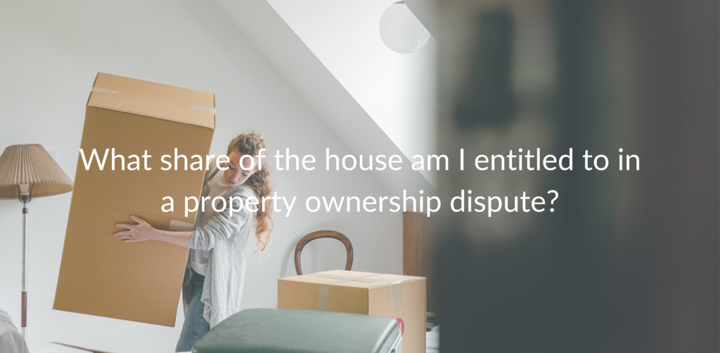 what share of a property am i entitled to in a property dispute