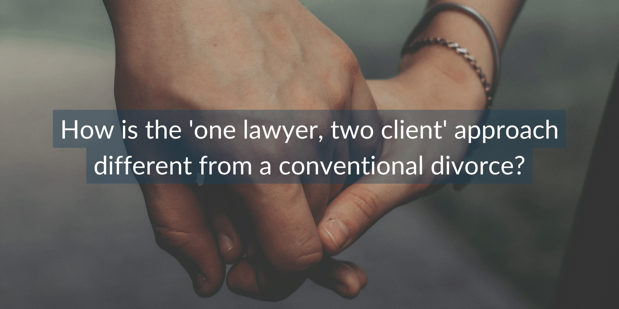 A complete guide to 'One lawyer, two client' divorce