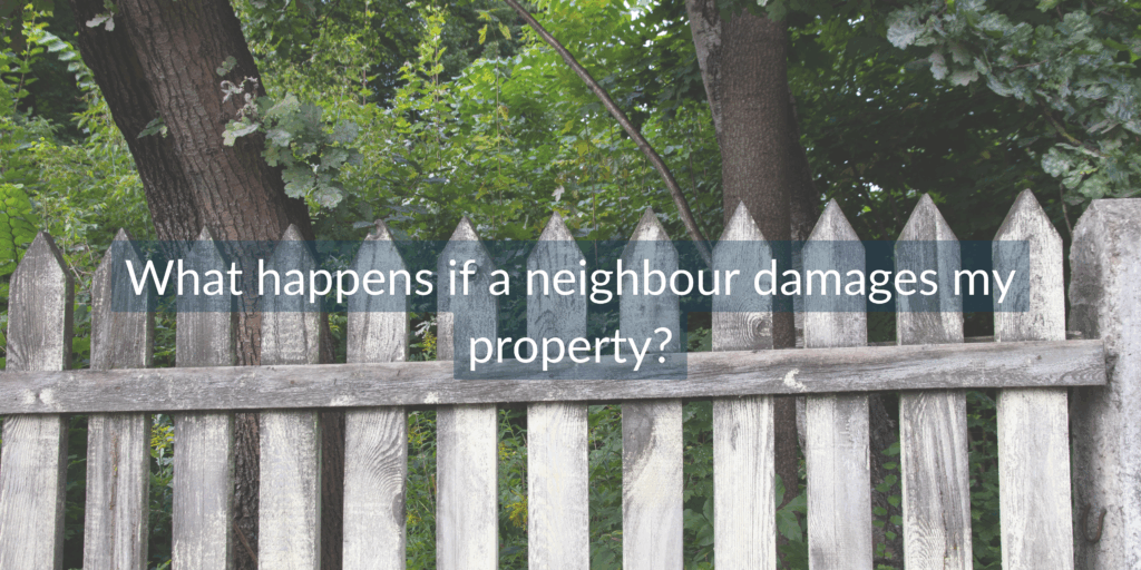 what happens if a neighbour damages my property?