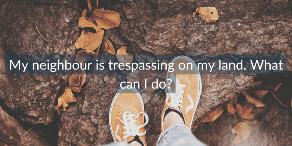 neighbour disputes trespassing 