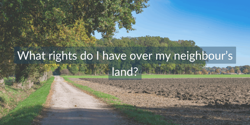 what rights do I have over my neighbour's property?