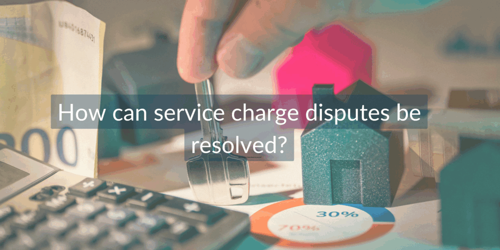 How can service charge disputes be resolved?